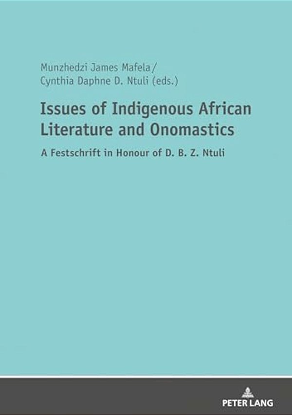 Issues Of Indigenous African Literature And Onomastics: A Festschrift In Honour Of D. B. Z. Ntuli-..