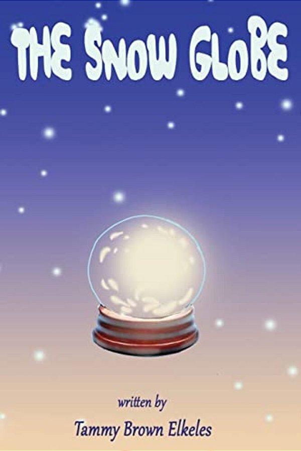 The Snow Globe: Children's Book: (Value Tales) (Imagination) (Kid's Short Stories Collection) (A Bedtime Story)-..