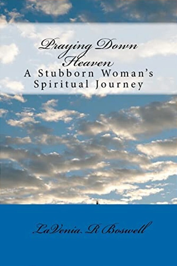 Praying Down Heaven: A Stubborn Woman's Spiritual Journey-..