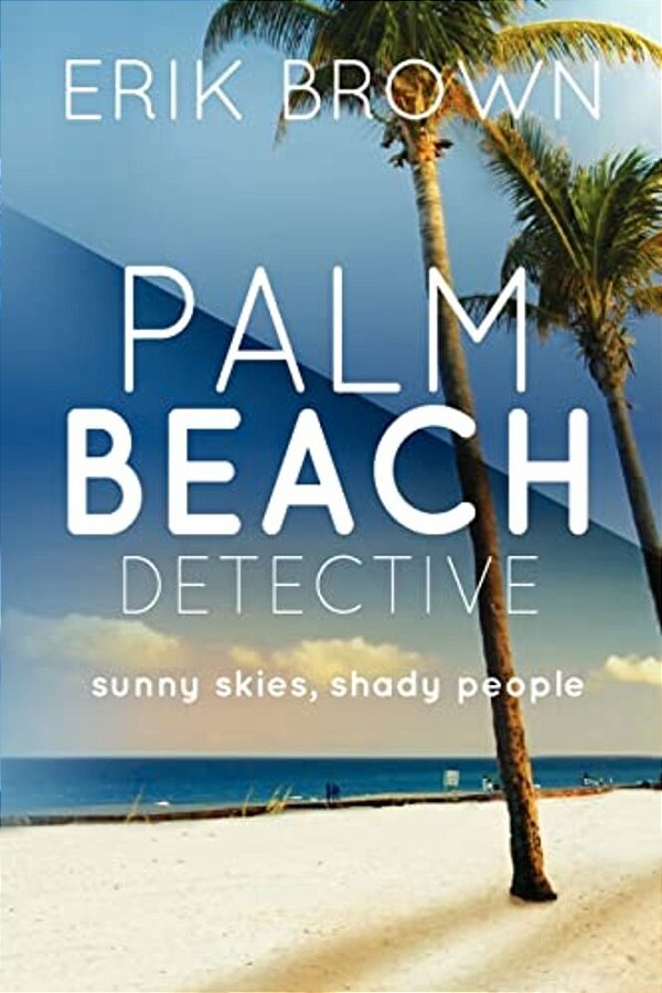 Palm Beach Detective: Sunny Skies, Shady People-..