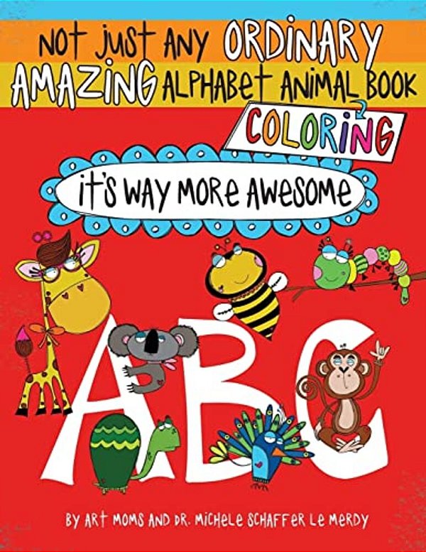Not Just Any Ordinary Amazing Alphabet Animal Coloring Book: It's Way More Awesome-..