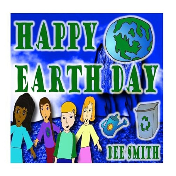 Happy Earth Day: An Earth Day Rhyming Picture Book For Kids About Celebrating And Protecting Or Wonderful Earth. -..