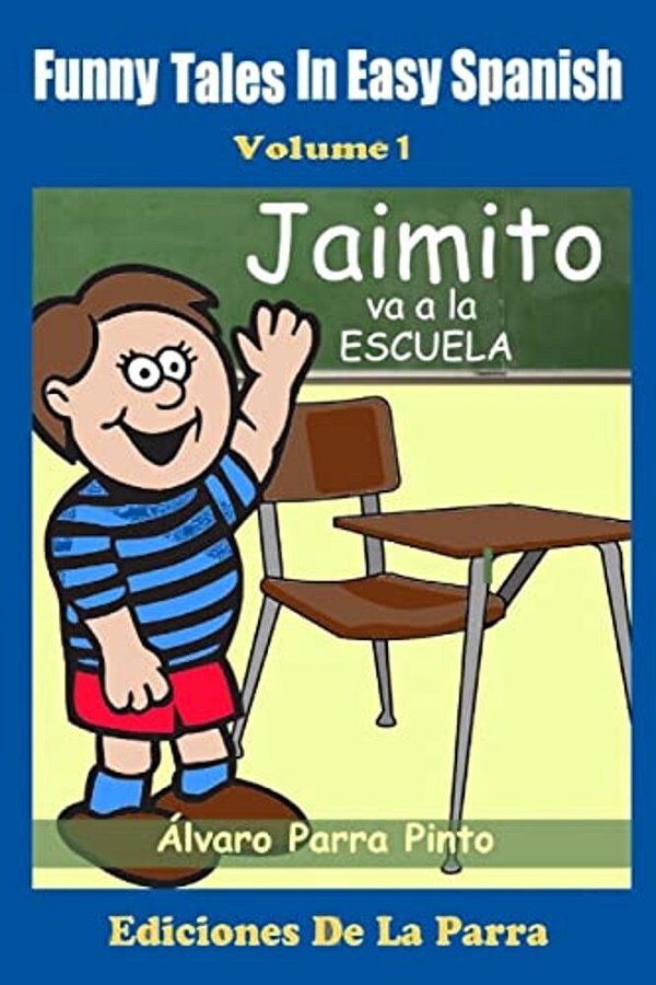 Funny Tales In Easy Spanish Volume 1: Jaimito Va A La Escuela-..