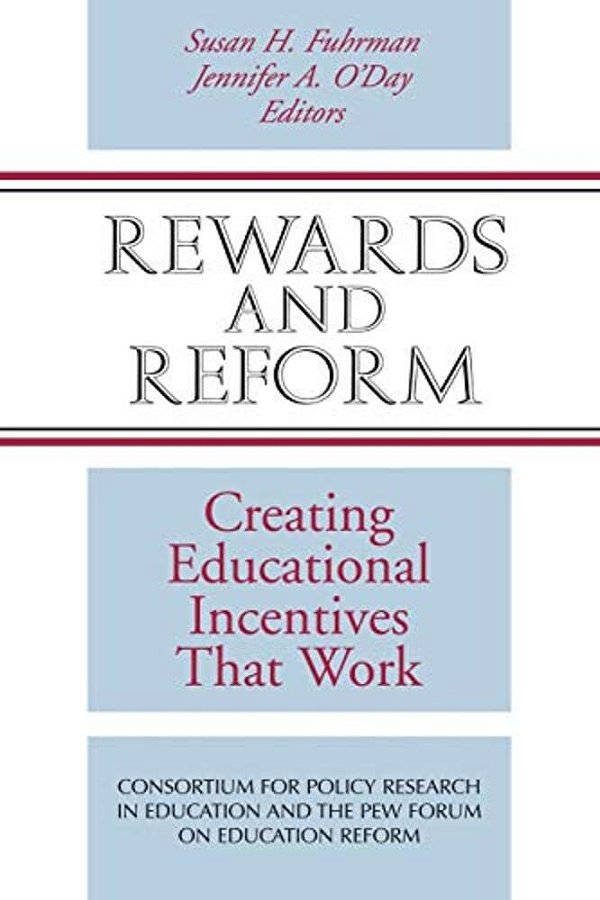 Rewards And Reform: Creating Educational Incentives That Work-..