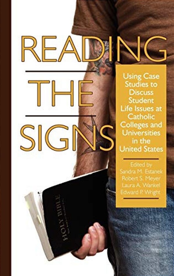 Reading The Signs: Using Case Studies To Discuss Student Life Issues At Catholic Colleges And Universities In The United States (Hc)-..
