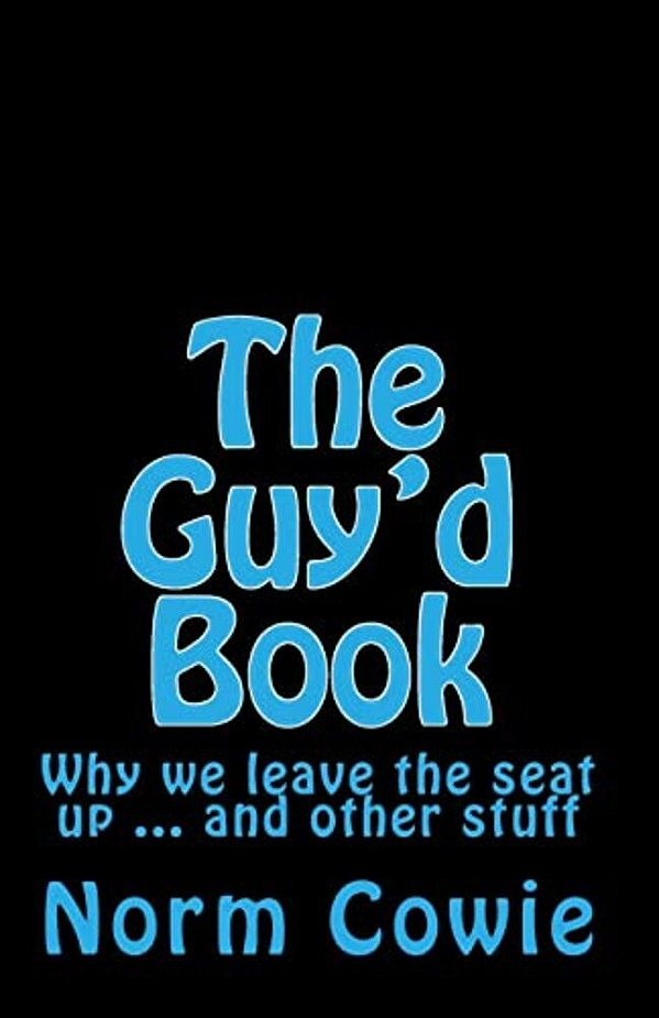 The Guy'd Book: Why We Leave The Seat Up... And Other Stuff-..