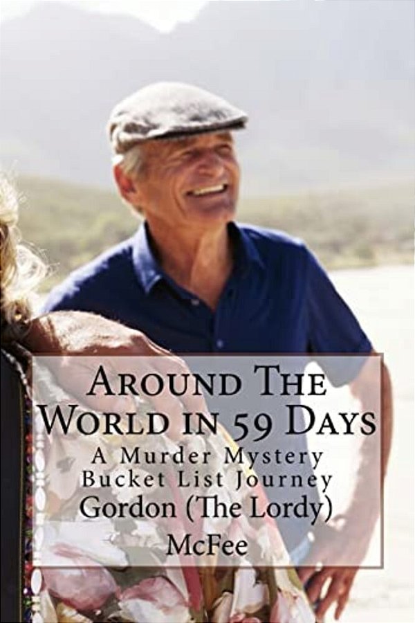 Around The World In 59 Days: A Murder Mystery Bucket List Journey-..