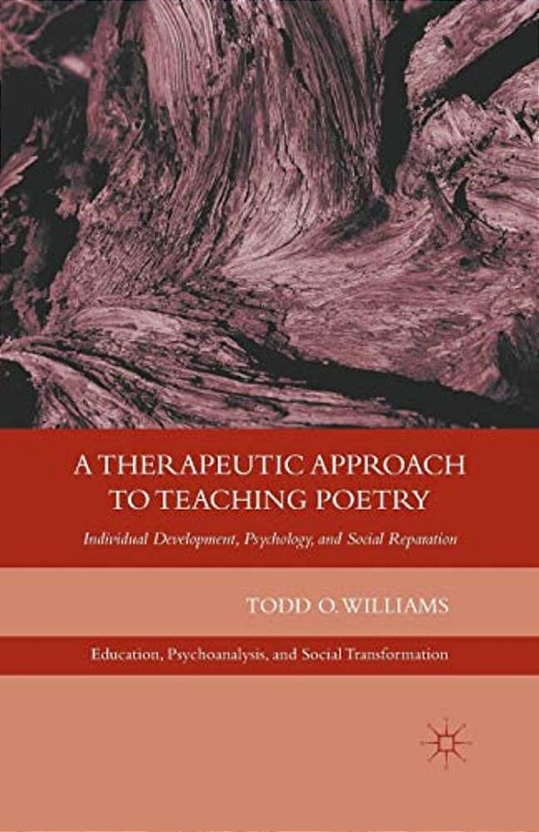 A Therapeutic Approach To Teaching Poetry: Individual Development, Psychology, And Social Reparation-..