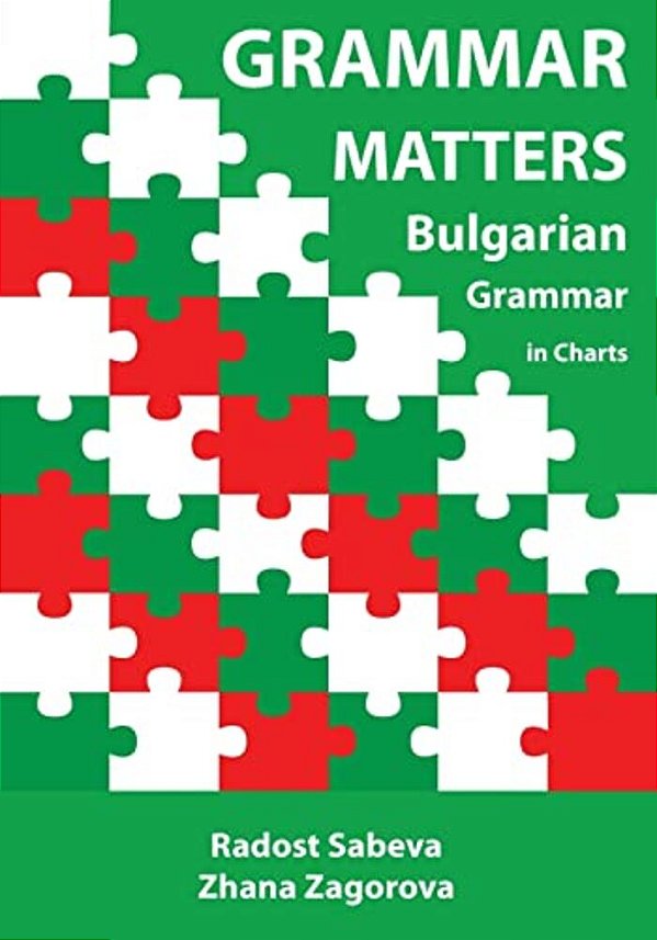 Grammar Matters: Bulgarian Grammar In Charts-..