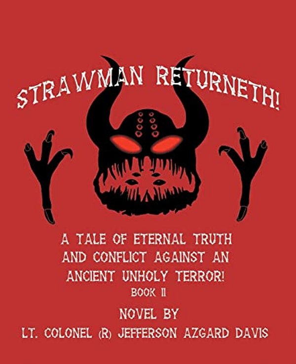 Strawman Returneth!: A Tale Of Eternal Truth And Conflict Against An Ancient Unholy Terror! Book II-..