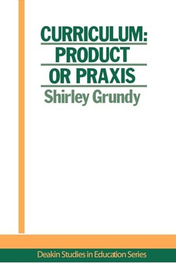 Curriculum: Product Or Praxis?-..
