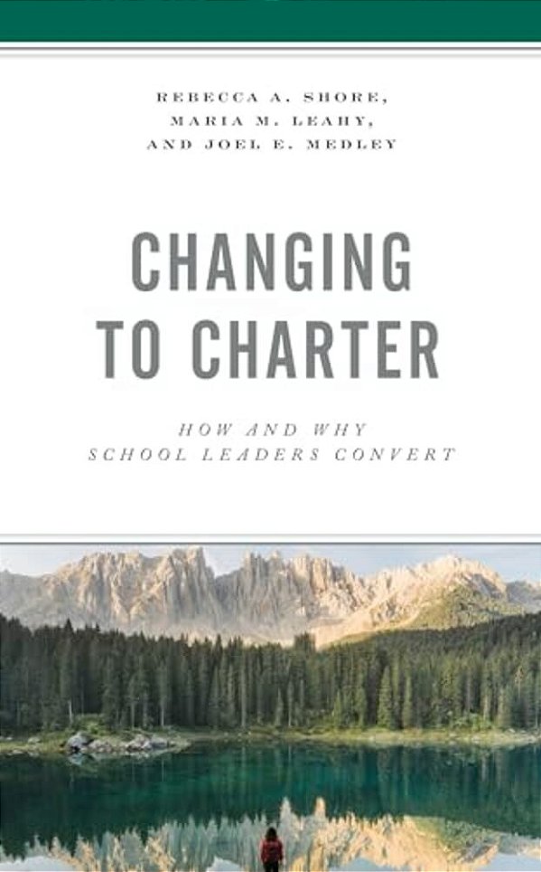 Changing To Charter: How And Why School Leaders Convert-..