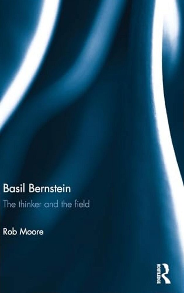 Basil Bernstein: The Thinker And The Field-..