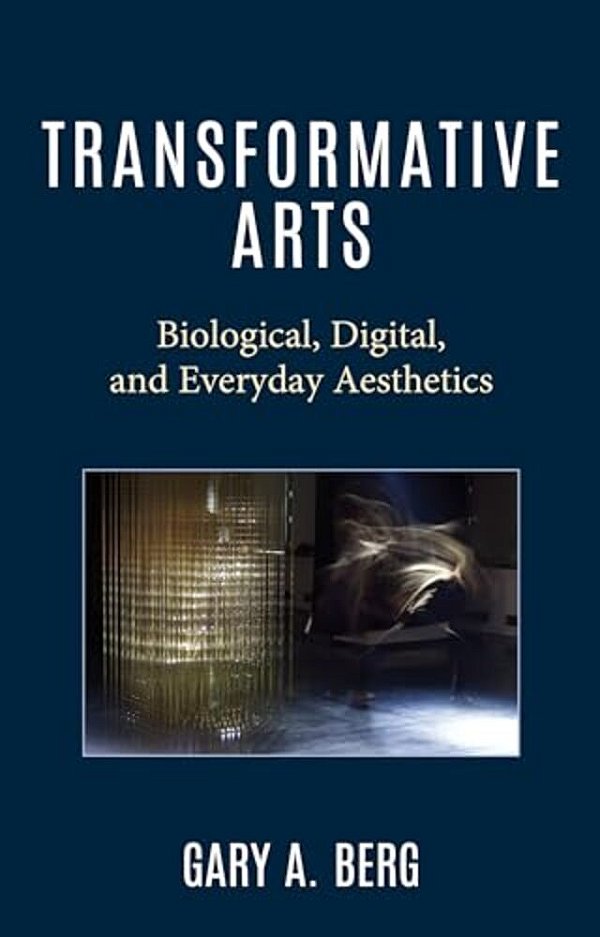 Transformative Arts: Biological, Digital, And Everyday Aesthetics-..