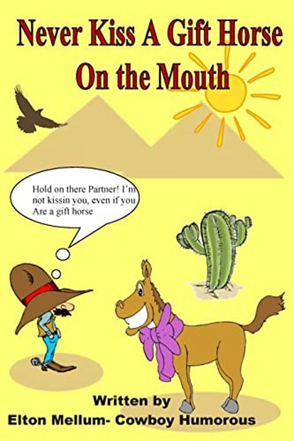 Never Kiss A Gift Horse On The Mouth: Laugh Yourself Happy-..