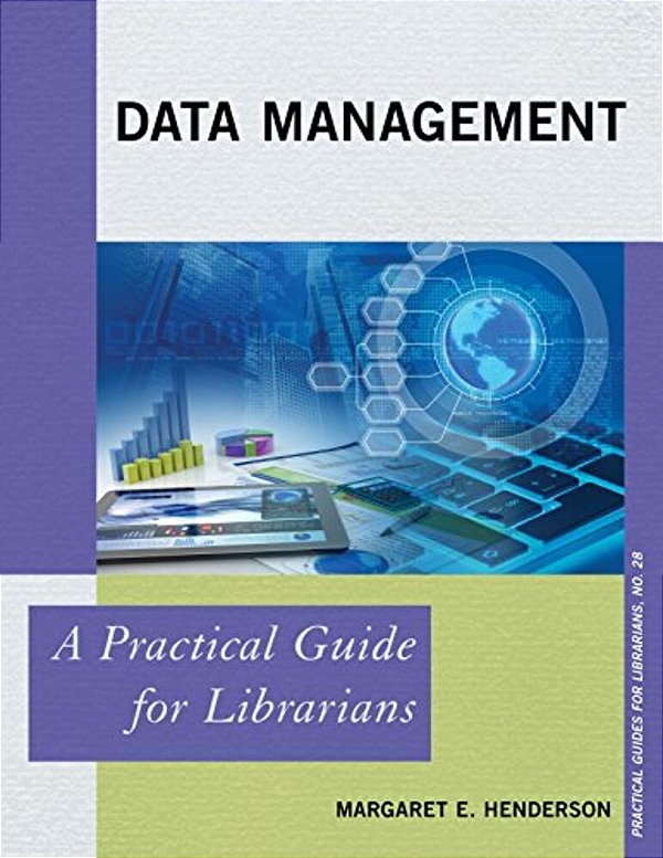 Data Management: A Practical Guide For Librarians-..
