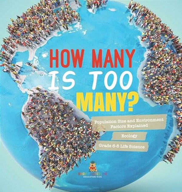 How Many Is Too Many? Population Size And Environment Factors Explained Ecology Grade 6-8 Life Science-..
