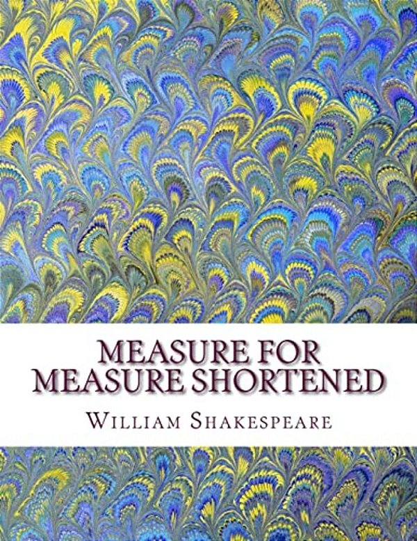 Measure For Measure Shortened: Shakespeare Edited For Length-..