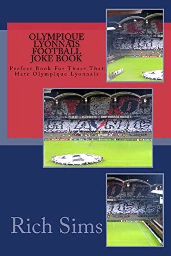 Olympique Lyonnais Football Joke Book: Perfect Book For Those That Hate Olympique Lyonnais-..