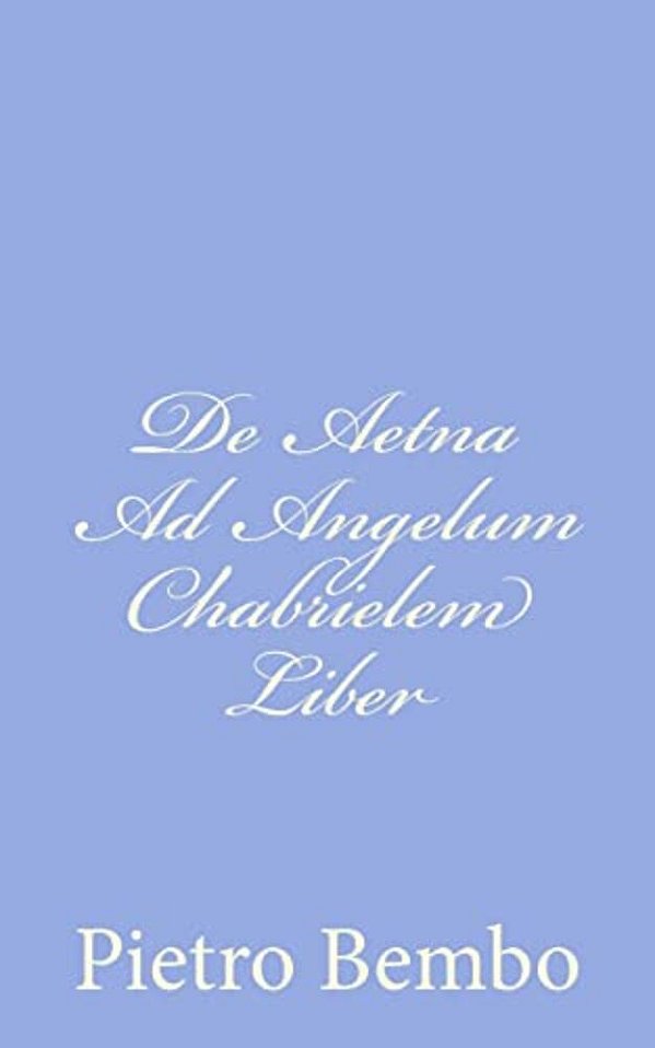 De Aetna Ad Angelum Chabrielem Liber-..