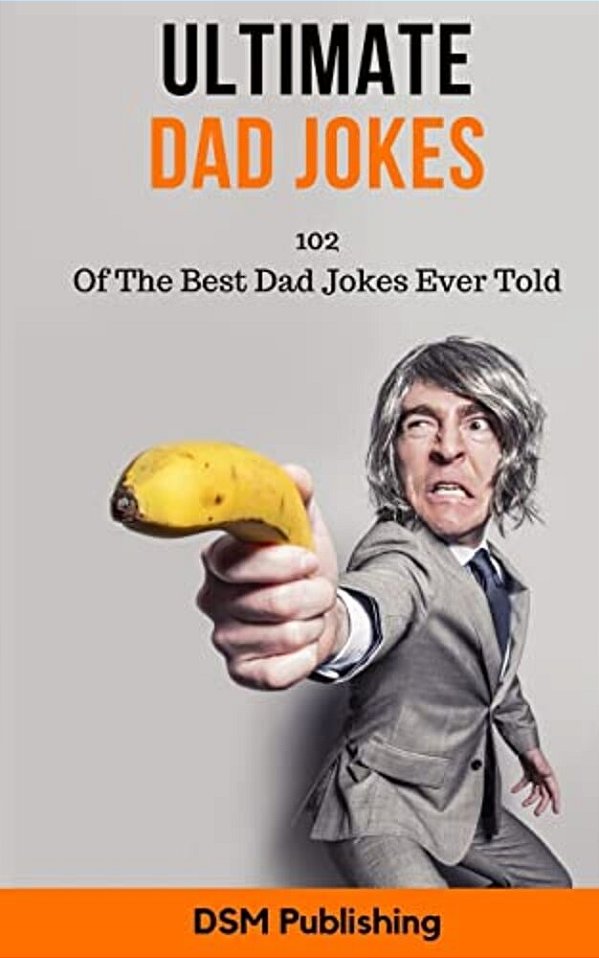 Ultimate Dad Jokes: 102 Of The Best Dad Jokes Ever Told-..