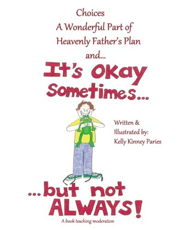 It's Okay Sometimes... But Not Always!: Learning About Moderation For Lds Children-..