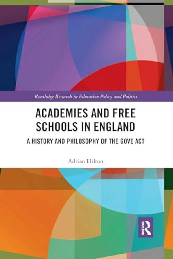 Academies And Free Schools In England: A History And Philosophy Of The Gove Act-..