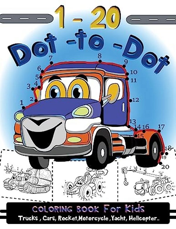 1-20 Dot To Dot Coloring Book For Kids Trucks, Cars, Motorcycle, Yacht, Helicopter: Children Activity Connect The Dots, Coloring Book For Kids Ages 2- -..