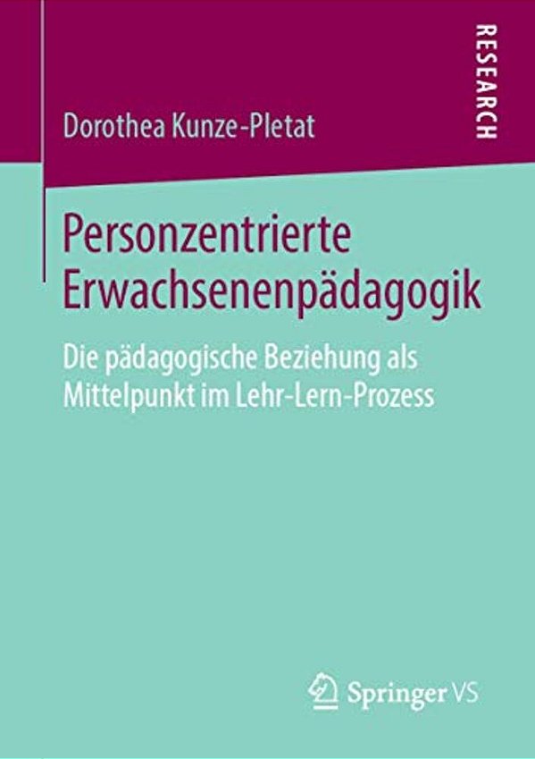 Personzentrierte Erwachsenenpädagogik: Die Pädagogische Beziehung Als Mittelpunkt Im Lehr-Lern-prozess-..