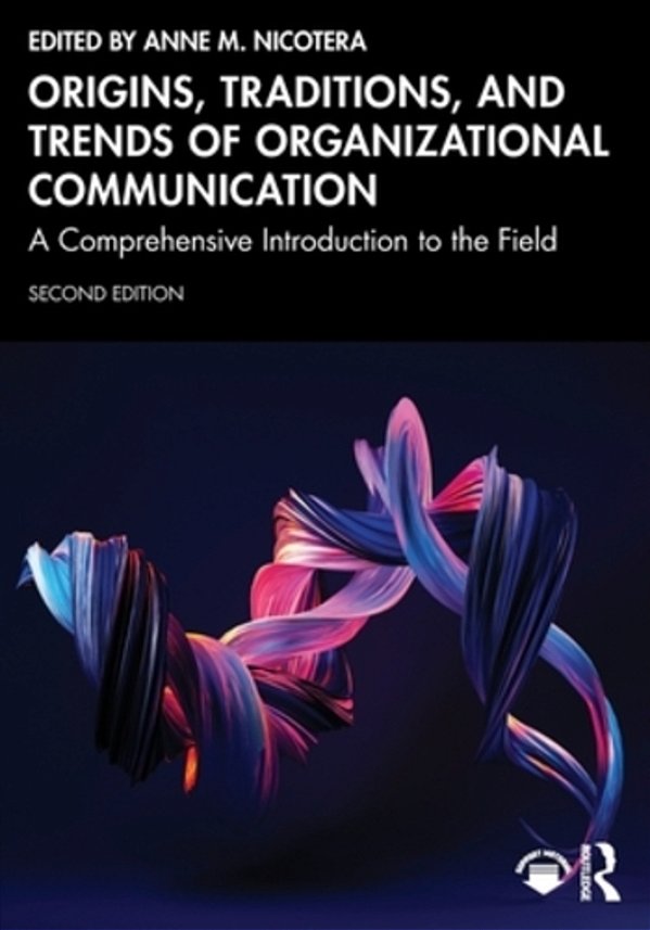 Origins, Traditions, And Trends Of Organizational Communication: A Comprehensive Introduction To The Field-..