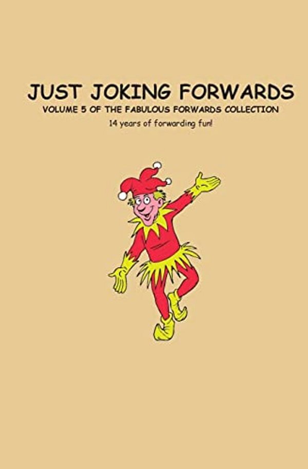 Just Joking Forwards: 14 Years Of Forwarding Fun!-..