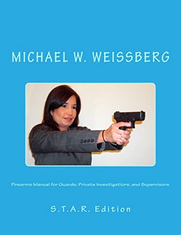 Firearms Manual For Guards, Private Investigators, And Supervisors: S. T. A. R. Edition-..