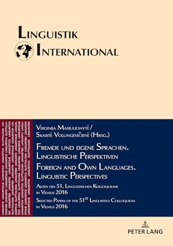 Fremde Und Eigene Sprachen. Linguistische Perspektiven/Foreign And Own Languages. Linguistic Perspectives: Akten Des 51. Linguistischen Kolloquiums-..