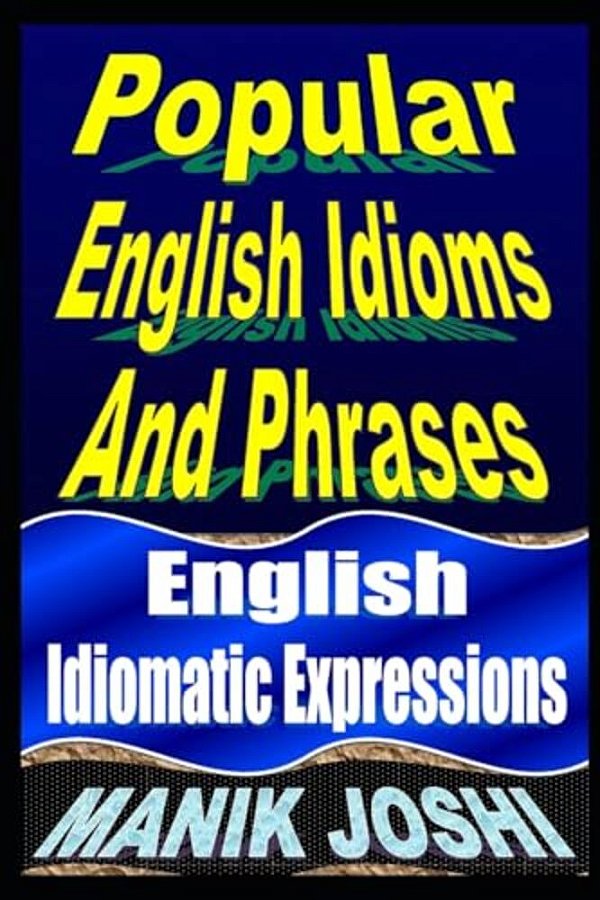 Popular English Idioms And Phrases: English Idiomatic Expressions-..