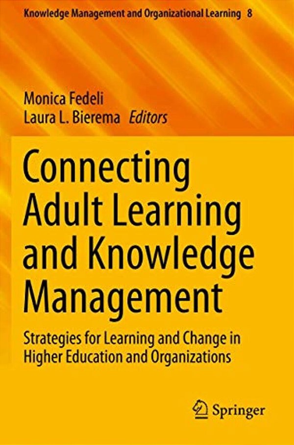 Connecting Adult Learning And Knowledge Management: Strategies For Learning And Change In Higher Education And Organizations-..