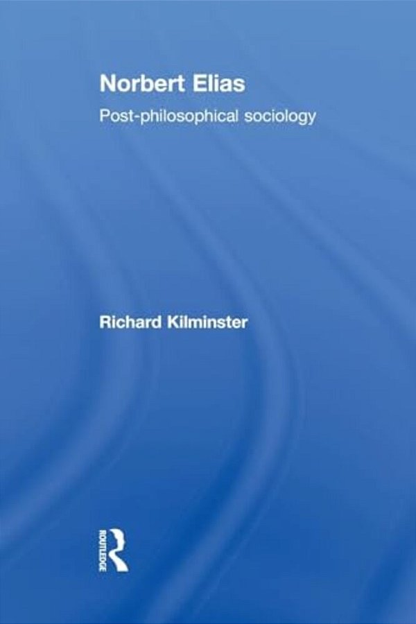 Norbert Elias: Post-Philosophical Sociology-..