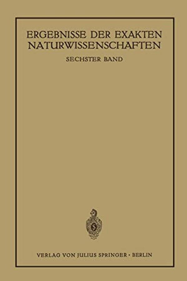 Ergebnisse Der Exakten Naturwissenschaften: Sechster Band-..