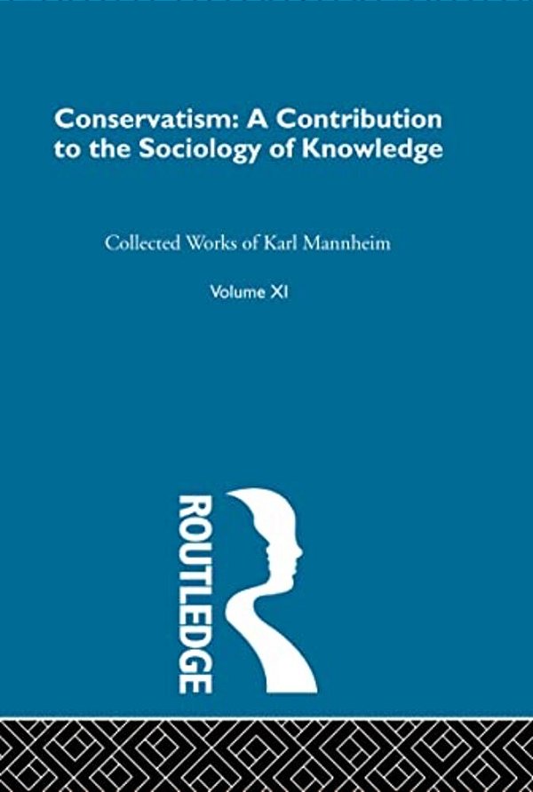Conservatism: A Contribution To The Sociology Of Knowledge-..