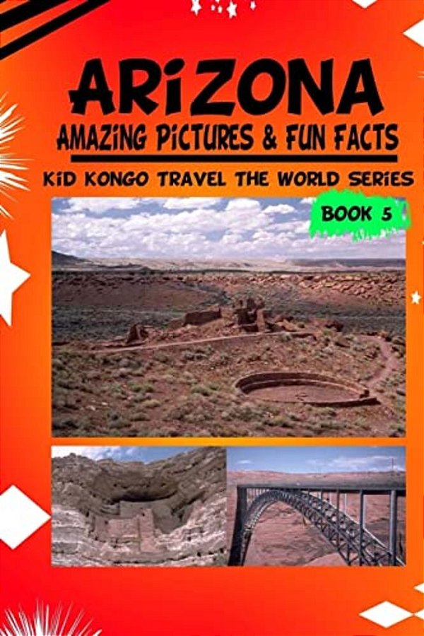 Arizona Amazing Pictures & Fun Facts (Kid Kongo Travel The World Series-..