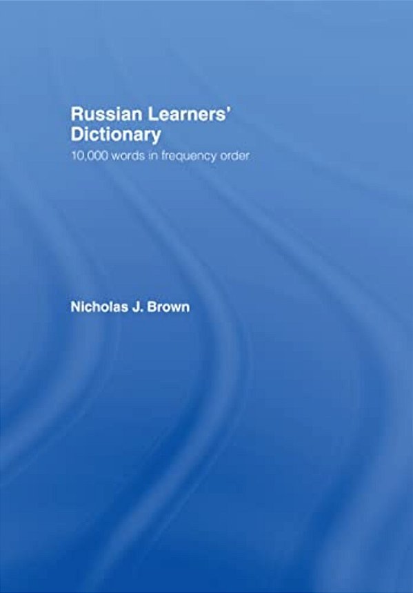 Russian Learners' Dictionary: 10,000 Russian Words In Frequency Order-..