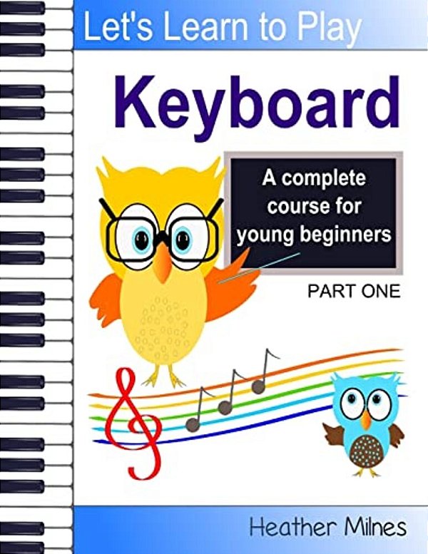 Learn To Play Keyboard: A Complete Course For Kids Suitable For Keyboard And Piano-..