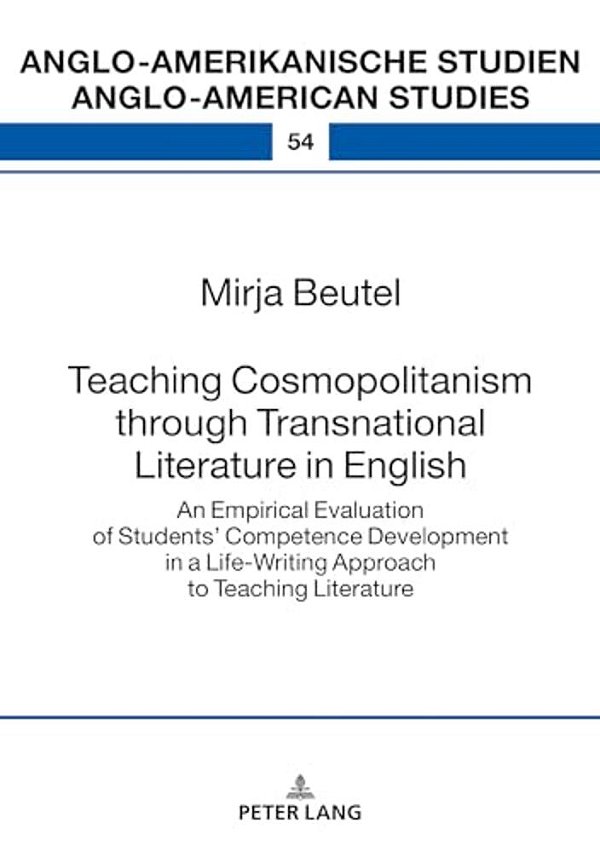 Teaching Cosmopolitanism Through Transnational Literature In English: An Empirical Evaluation Of Students' Competence Development In A Life-Writi-..