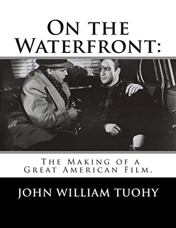 On The Waterfront: The Making Of A Great American Film. -..