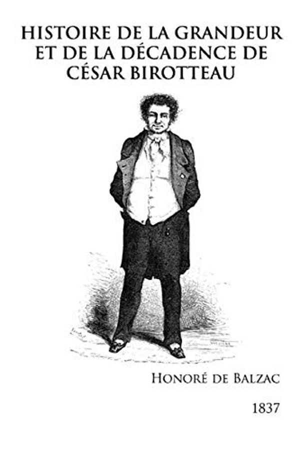 Histoire De La Grandeur Et De La Décadence De César Birotteau-..