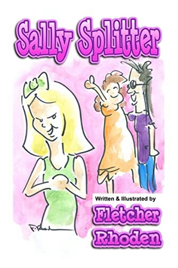 Sally Splitter: A Lesson In Honesty, Loyalty, And Selflessness For Kids And Their Parents-..