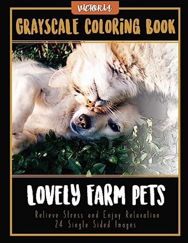 Lovely Farm Pets: Grayscale Coloring Book, Relieve Stress And Enjoy Relaxation 24 Single Sided Images-..
