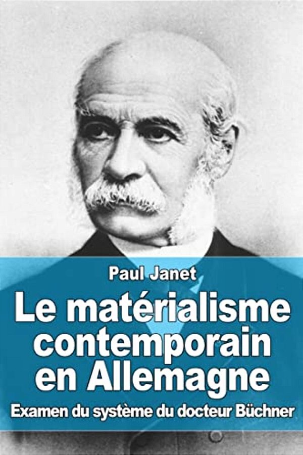 Le Matérialisme Contemporain En Allemagne: Examen Du Système Du Docteur Büchner-..