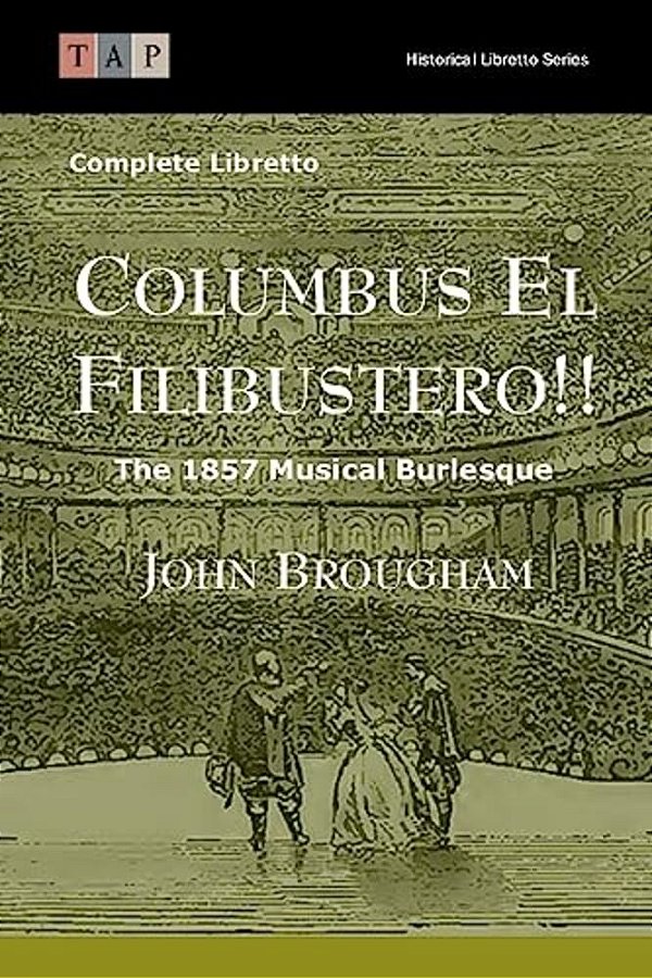 Columbus El Filibustero!!: The 1857 Musical Burlesque: Complete Libretto-..