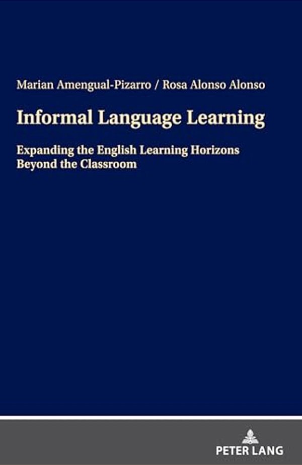 Informal Language Learning: Expanding The English Learning Horizons Beyond The Classroom-..