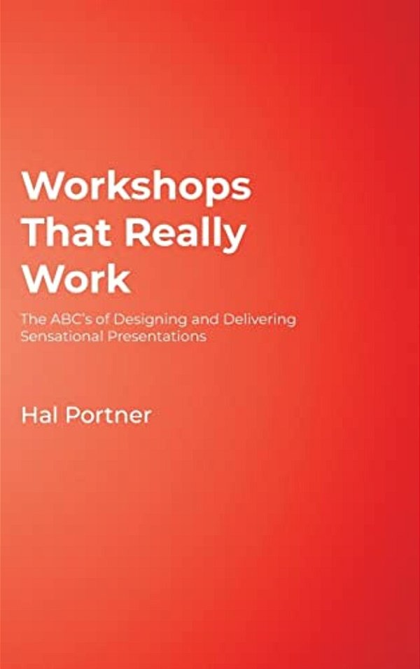 Workshops That Really Work: The Abc's Of Designing And Delivering Sensational Presentations-..